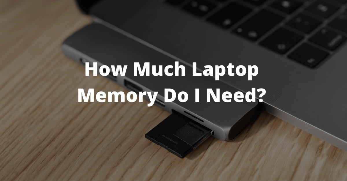 How-Much-Laptop-Memory-Do-I-Need