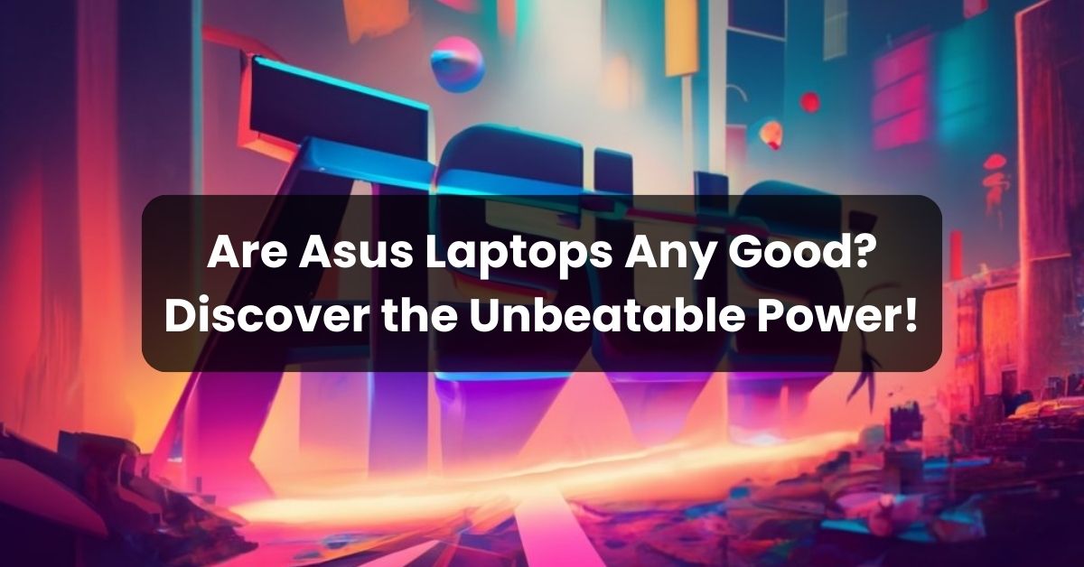 Are Asus Laptops Any Good