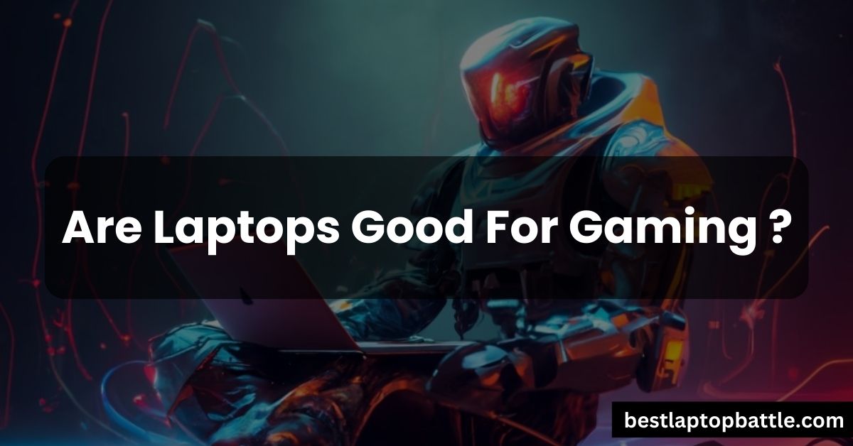 Are Laptops Good For Gaming