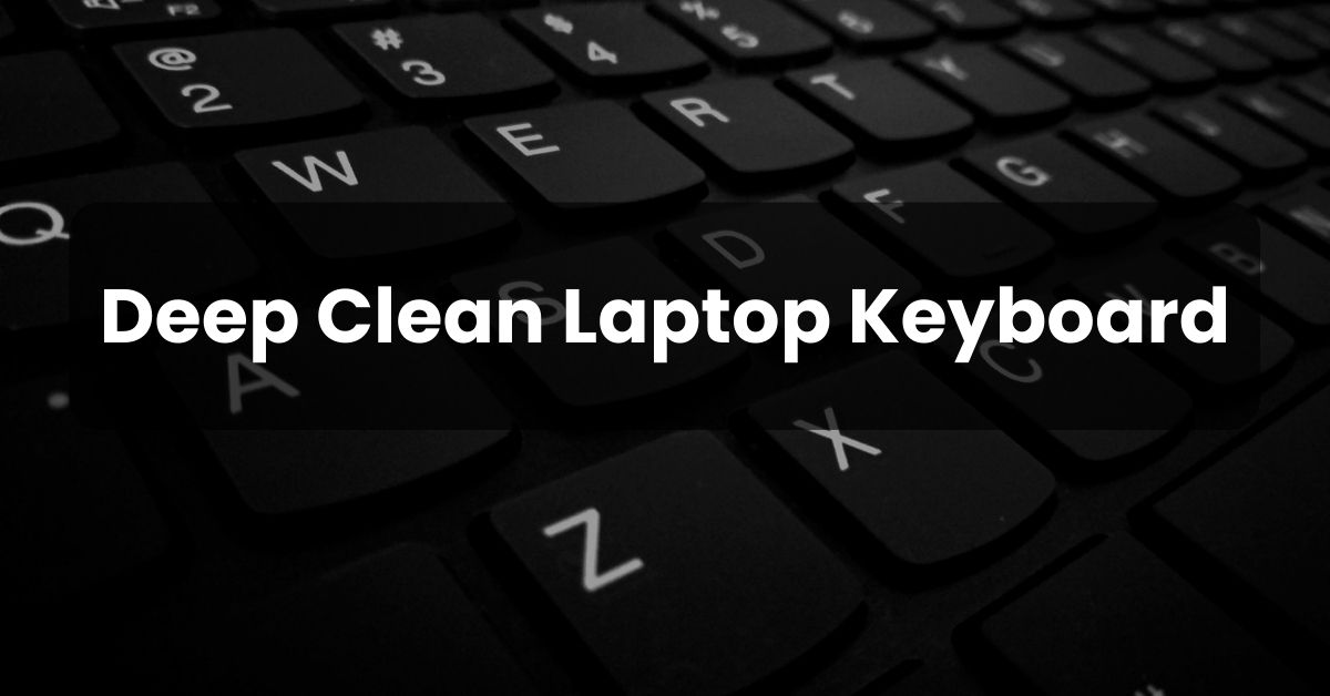Deep Clean Laptop Keyboard