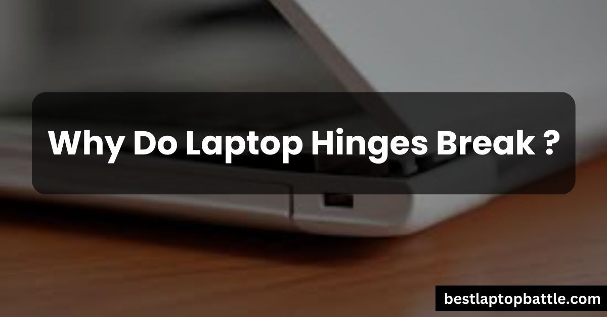 Why Do Laptop Hinges Break